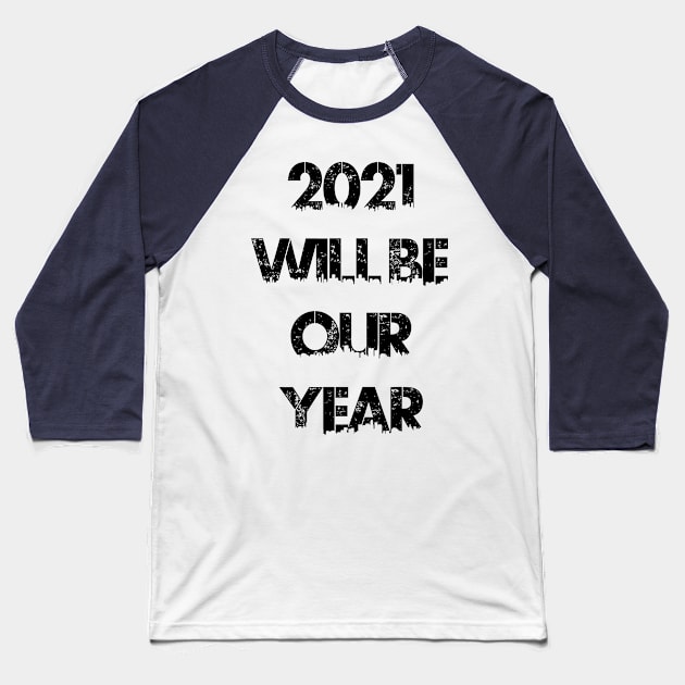 2021 Will Be Our Year Baseball T-Shirt by RomanSparrows